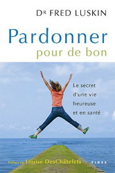 Pardonner pour de bon - FRED LUSKIN