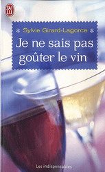 Je ne sais pas goûter le vin - SYLVIE GIRARD-LAGORCE
