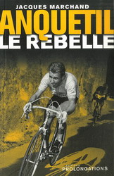 Anquetil le rebelle - JACQUES MARCHAND