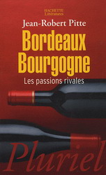 Bordeaux Bourgogne, les passions rivales - JEAN-ROBERT PITTE