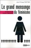 Le Grand mensonge du féminisme - JEAN-PHILIPPE TROTTIER