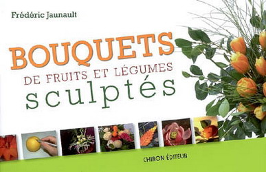 Bouquets de fruits et légumes sculptés - FREDERIC JAUNAULT