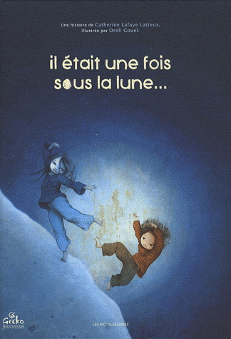 Il était une fois sous la lune... - CATHERINE LATTEUX - ORELI GOUEL