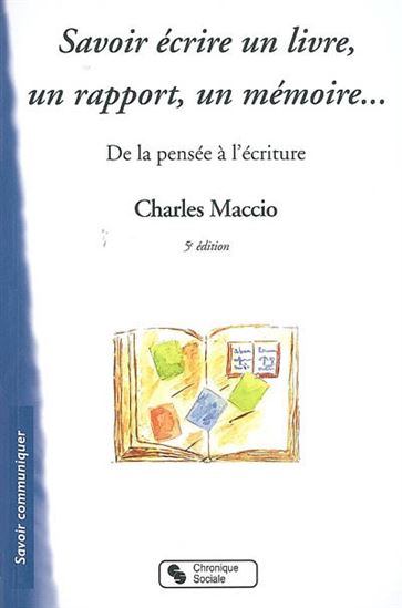 Savoir écrire un livre, un rapport, un - CHARLES MACCIO