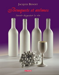 Bouquets et arômes: savoir déguster - BENOIT JACQUES