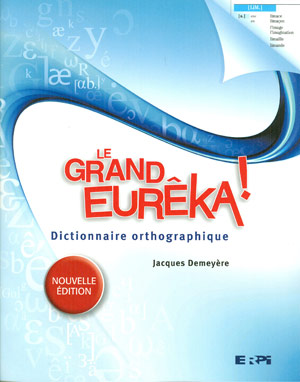 Le Grand Eurêka : dictionnaire orthographique N. éd. - JACQUES DEMEYERE