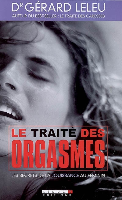 Le Traité des orgasmes - GERARD LELEU