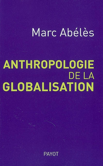 Anthropologie de la globalisation - MARC ABELES