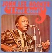 I feel good - HOOKER JOHN LEE
