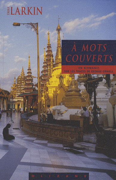 A mots couverts: Georges Orwell Birmanie - EMMA LARKIN