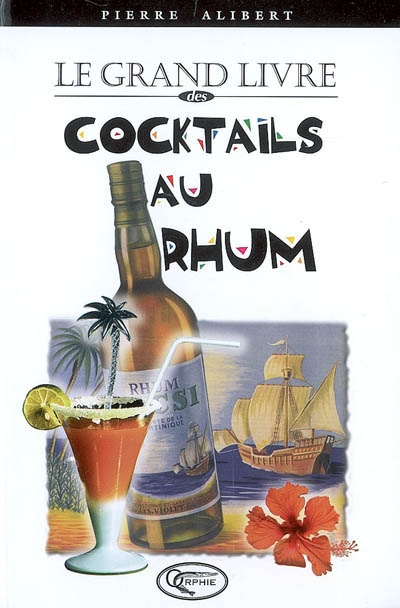 Le Grand livre des cocktails au rhum - PIERRE ALIBERT