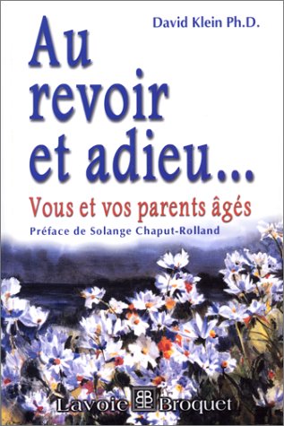 Au revoir et adieu : vous et vos parents âgés - DAVID KLEIN