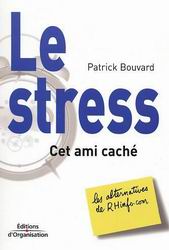 Le Stress, cet ami caché - PATRICK BOUVARD