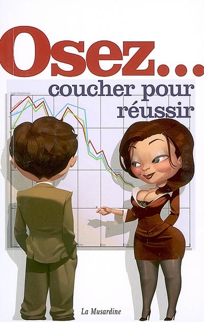 Osez coucher pour réussir - ETIENNE LIEBIG