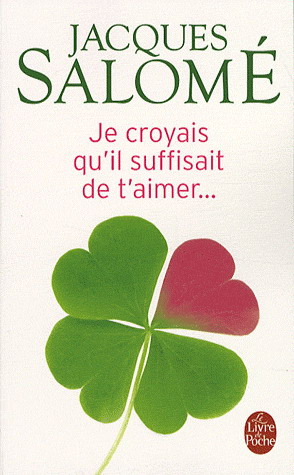 Je croyais qu'il suffisait de t'aimer... - JACQUES SALOME