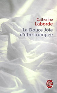 La Douce joie d'être trompée - CATHERINE LABORDE