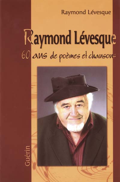 Raymond Lévesque: 60 ans poèmes chansons - RAYMOND LEVESQUE
