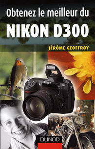 Obtenez le meilleur du Nikon D300 - JEROME GEOFFROY