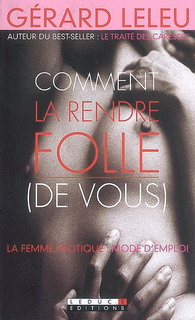 Comment la rendre folle (de vous) - GERARD LELEU
