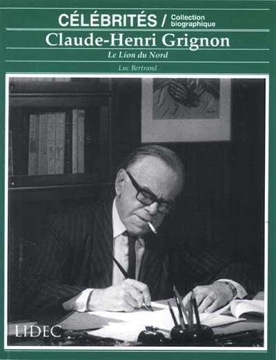 Claude-Henri Grignon : le lion du Nord - LUC BERTRAND