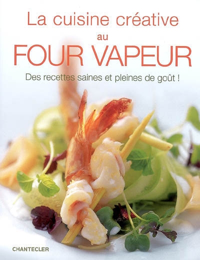 La Cuisine créative au four vapeur - MICHAEL KOCH - GEORG FEIGL