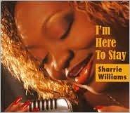 I'm here to stay - WILLIAMS SHARRIE