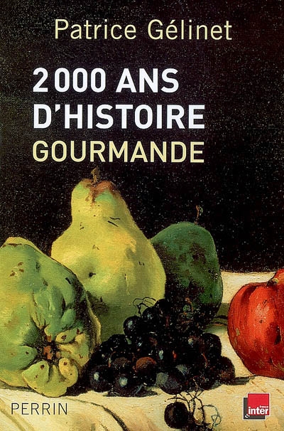 2000 ans d&#39;histoire gourmande - PATRICE GELINET