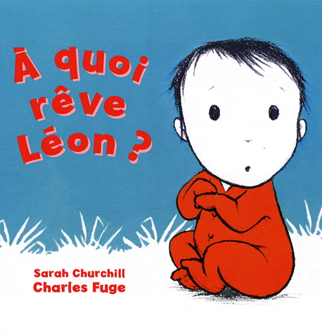 Sarah Churchill Charles Fuge A Quoi Reve Leon Livres Pour Bebe Livres Renaud Bray Com Livres Cadeaux Jeux
