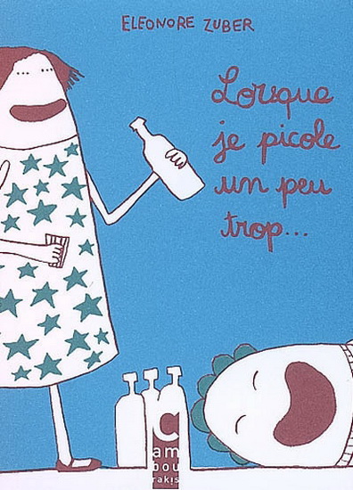 Lorsque je picole un peu trop... - ELEONORE ZUBER