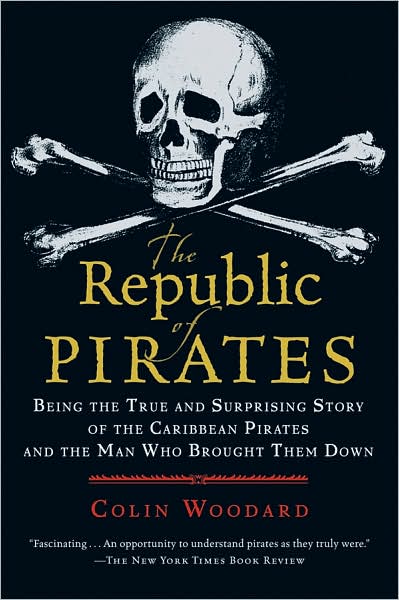 The Republic of pirates : Being the True and Surprising Story of the Caribbean Pirates and the Man Who Brought Them Down - COLIN WOODARD