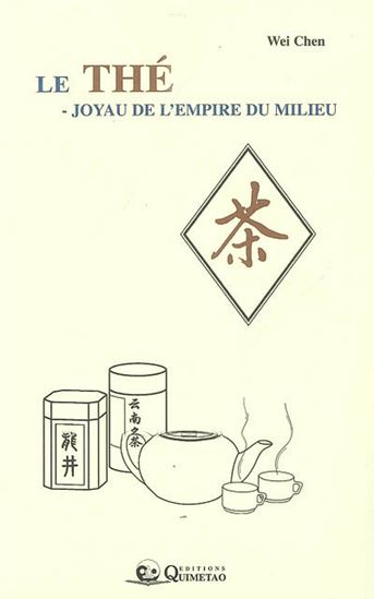 Le Thé : Joyau de l&#39;Empire du Milieu - CHEN WEI