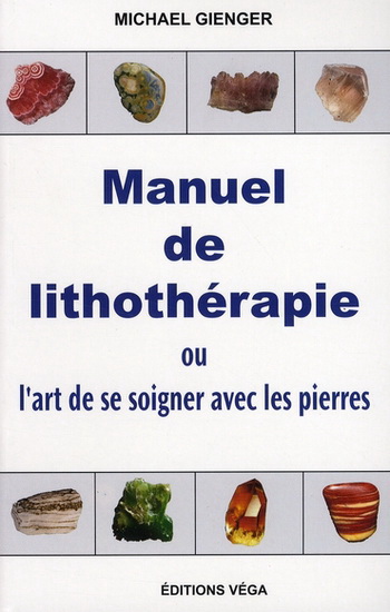 Manuel de lithothérapie ou l&#39;art de se soigner avec les pierres 2e éd. - MICHAEL GIENGER