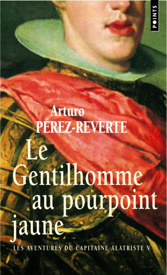 Le Gentilhomme au pourpoint jaune N. éd - ARTURO PEREZ-REVERTE