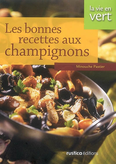 Les Bonnes recettes aux champignons - MINOUCHE PASTIER
