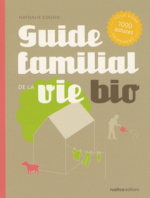 Guide familial de la vie bio - NATHALIE COUSIN