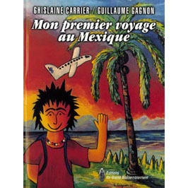 Mon premier voyage au Mexique - CATHERINE CARRIER - GUILLAUME GAGNON