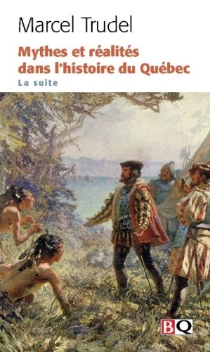 Mythes/réalités dans hist. Québec: suite - MARCEL TRUDEL