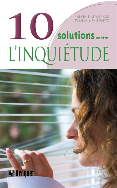 10 solutions contre l&#39;inquiétude - KEVIN L GYOERKOE - PAMELA S WIEGARTZ
