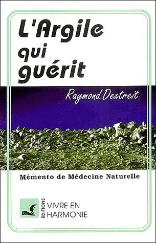 L'Argile qui guérit - RAYMOND DEXTREIT