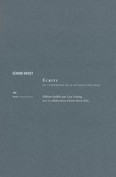 Ecrits ou l&#39;invention musique spectrale - GERARD GRISEY