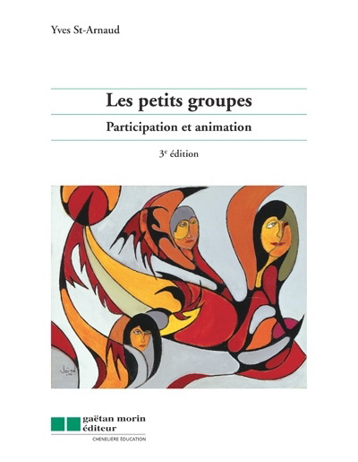 Les Petits groupes 3e éd. - YVES ST-ARNAUD