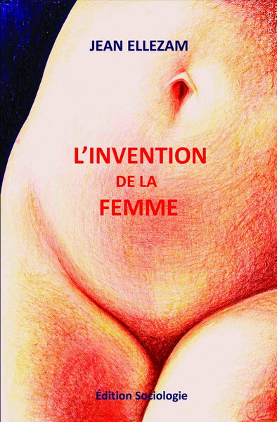L'Invention de la femme - JEAN ELLEZAM