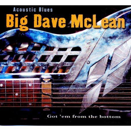 Acoustic blues: Got em&#39; from the bottom - BIG DAVE MCLEAN