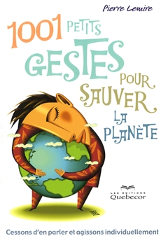 1001 petits gestes pour sauver.. planète - PIERRE LEMIRE