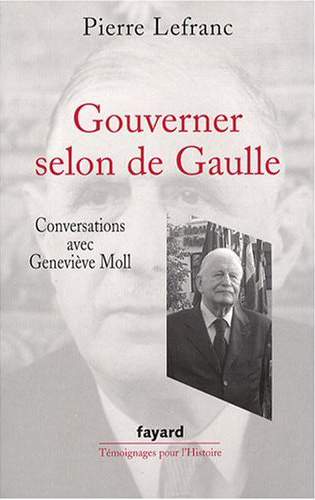 Gouverner selon de Gaulle - PIERRE LEFRANC - GENEVIEVE MOLL