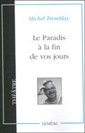 Le Paradis à la fin de vos jours - MICHEL TREMBLAY