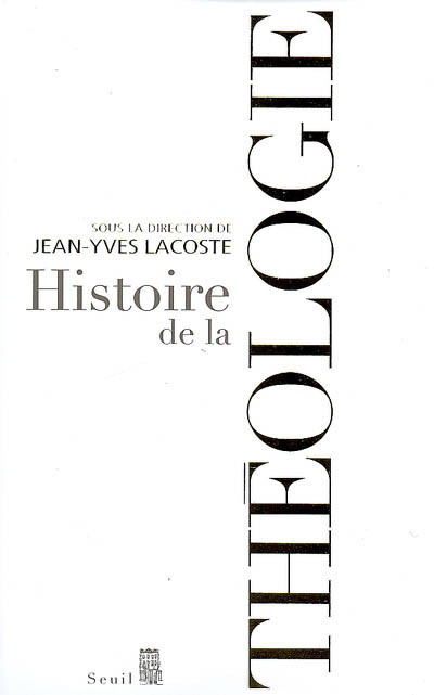 Histoire de la théologie - JEAN-YVES LACOSTE & AL