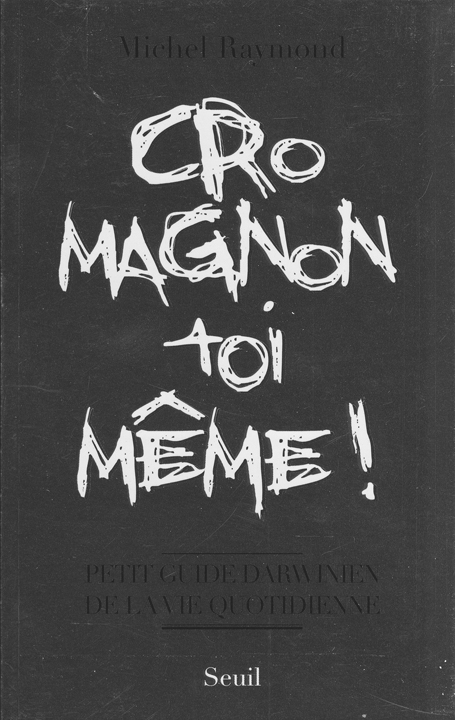 Cro-Magnon toi-même! - MICHEL RAYMOND