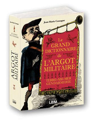 Grand dictionnaire de l&#39;argot militaire - JEAN-MARIE CASSAGNE