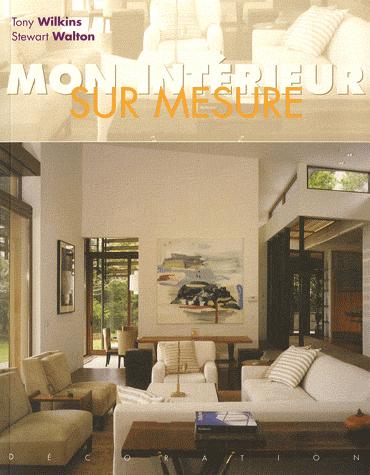 Mon intérieur sur mesure - STEWART WALTON - TONY WILKINS